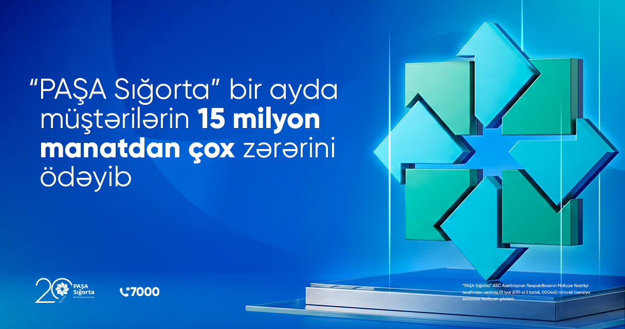 “PAŞA Sığorta” bir ayda müştərilərin 15 milyon manatdan çox zərərini ödəyib