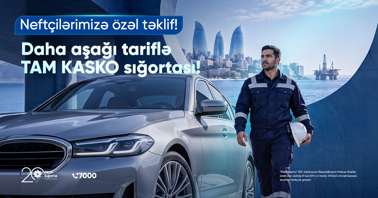 “PAŞA Sığorta”dan neft sahəsində çalışanlar üçün KASKO sığortası üzrə xüsusi təklif!