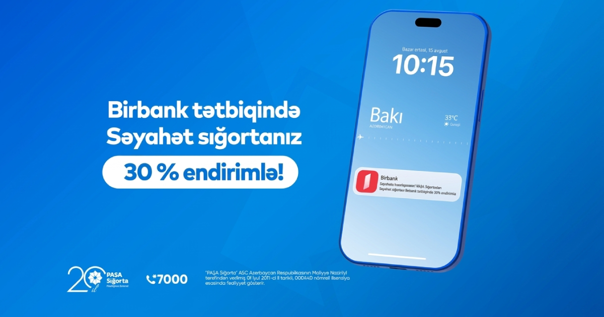 “PAŞA Sığorta” səyahət sığortasını Birbank-da 30% endirimlə təqdim edir